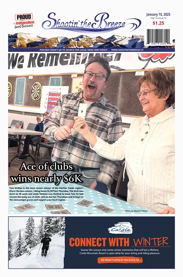 "The front page of the Jan. 15, 2025, issue of Shootin' the Breeze features Tom Walker excitedly holding an ace of clubs playing card as a smiling Linda Verleun confims his $5,957 win in Chase the Ace at the Pincher Creek Legion.The headline reads ""Ace of clubs wins nearly $6K."" Below is a promotion for Castle Mountain Resort with a snowy mountain and skier. Shootin' the Breeze is a community newspaper and website covering Pincher Creek, Crowsnest Pass and southwestern Alberta news."
